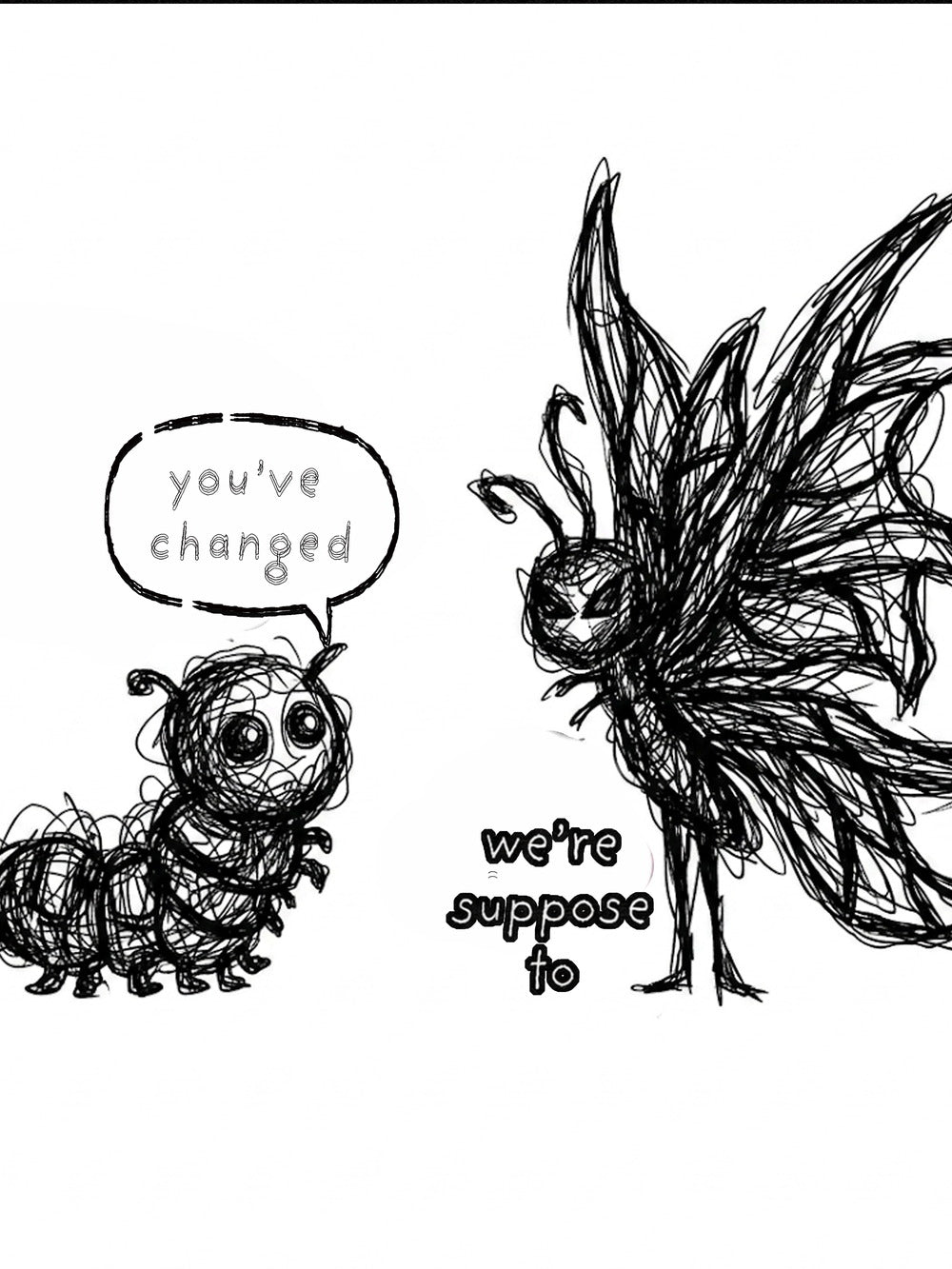 A playful illustration of a caterpillar transforming into a butterfly with the text 'you've changed'.