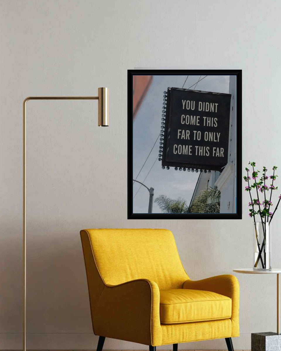 The 'You Didn't Come This Far' poster displayed in a stylish office setting, emphasizing its motivational theme.