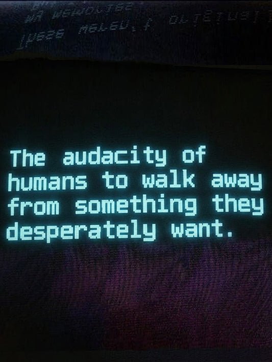 Thought-provoking poster featuring the quote: The audacity of humans to walk away from something they desperately want.