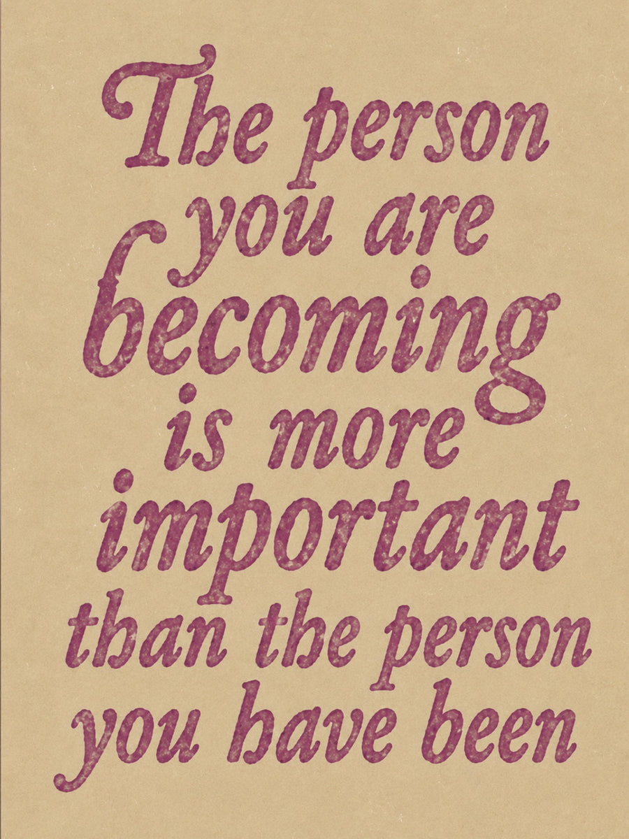 A stylish poster with the quote 'The person you are becoming is more important than the person you have been' in a modern