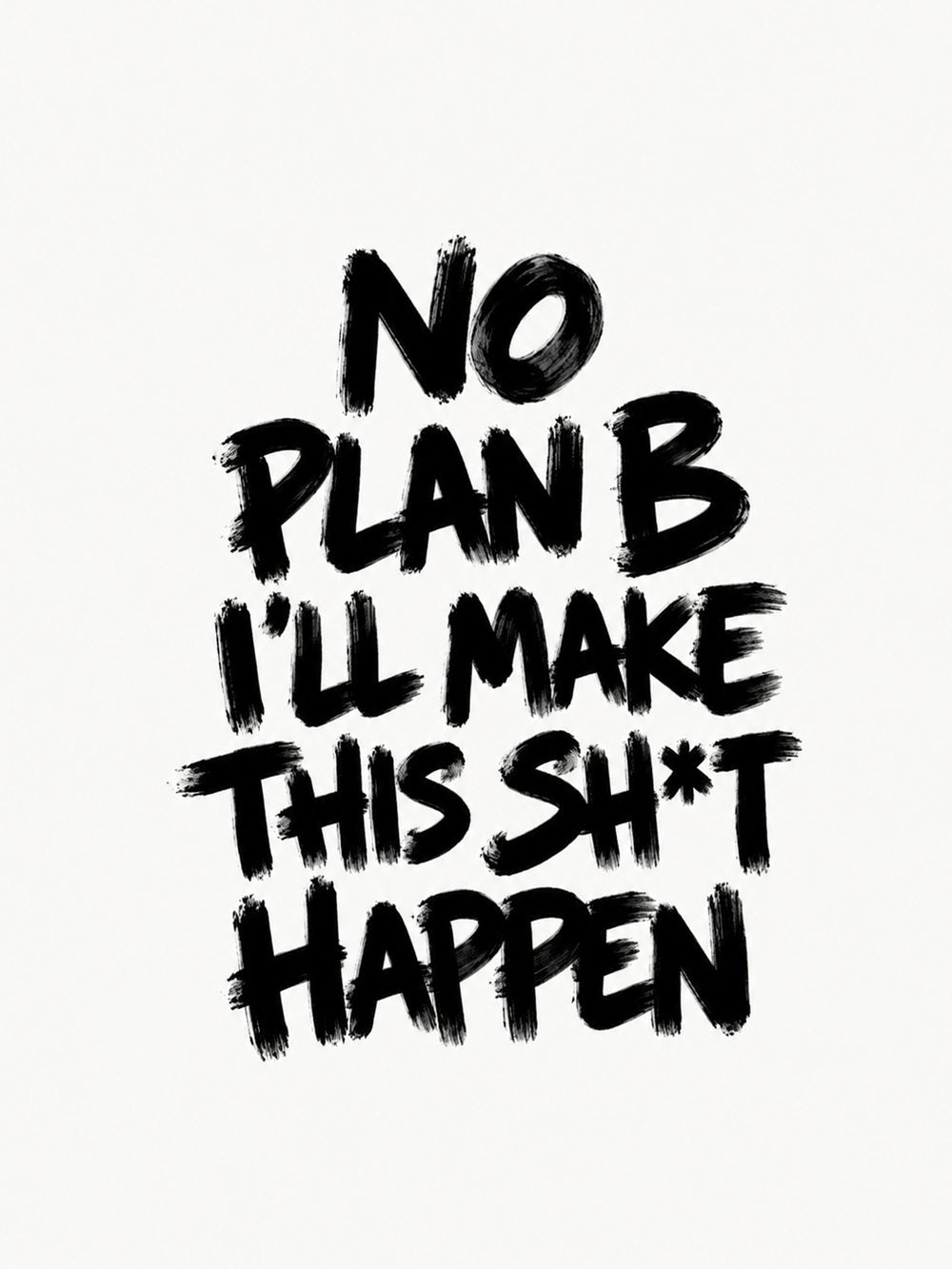 A bold 'No Plan B' motivational poster featuring the text 'I’ll make this sh*t happen' in striking design.
