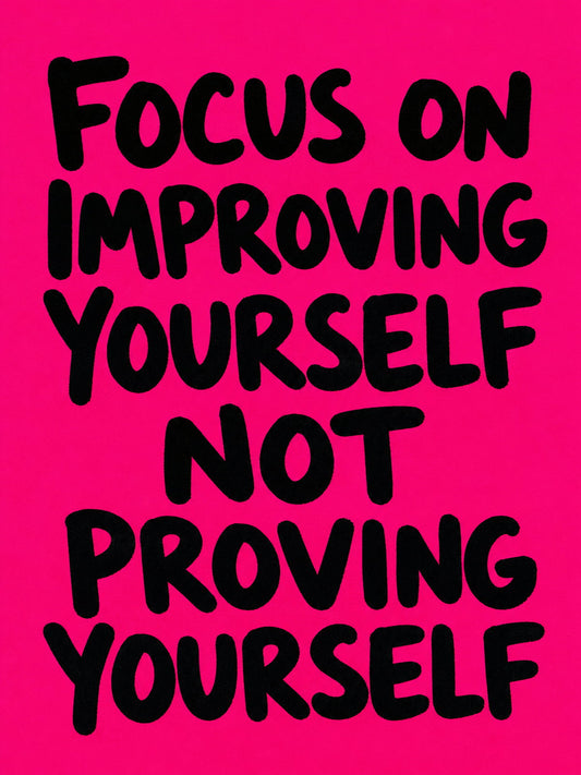 Bold motivational poster with the text 'Focus on Improving Yourself, Not Proving Yourself' in colorful typography.