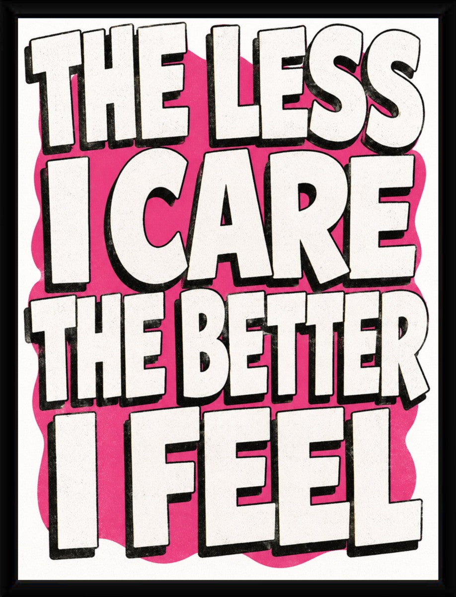 Framed poster of 'The Less I Care, The Better' showcasing vibrant colors and bold text.