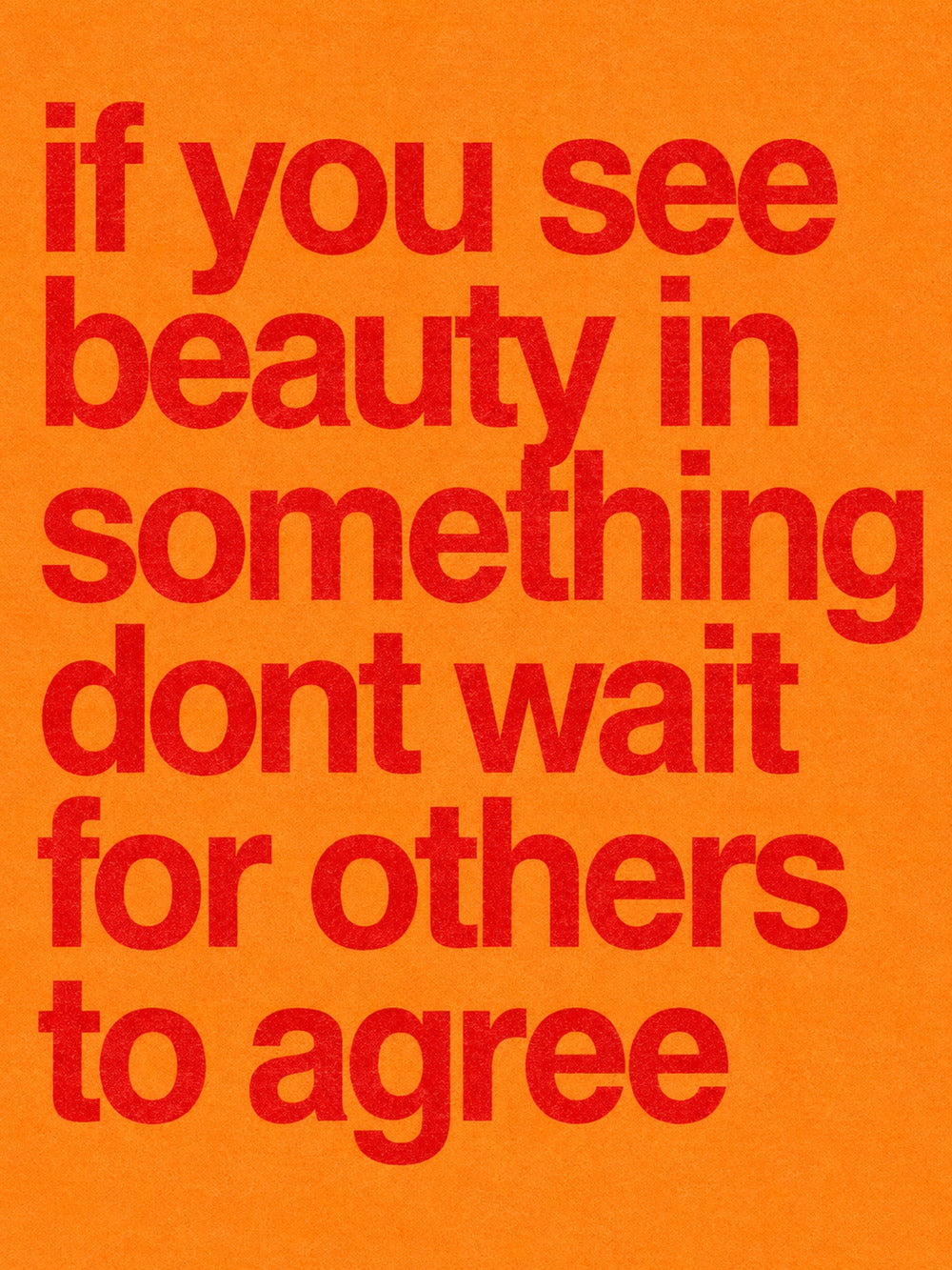 Motivational poster featuring the quote 'if you see beauty in something dont wait for others to agree'.