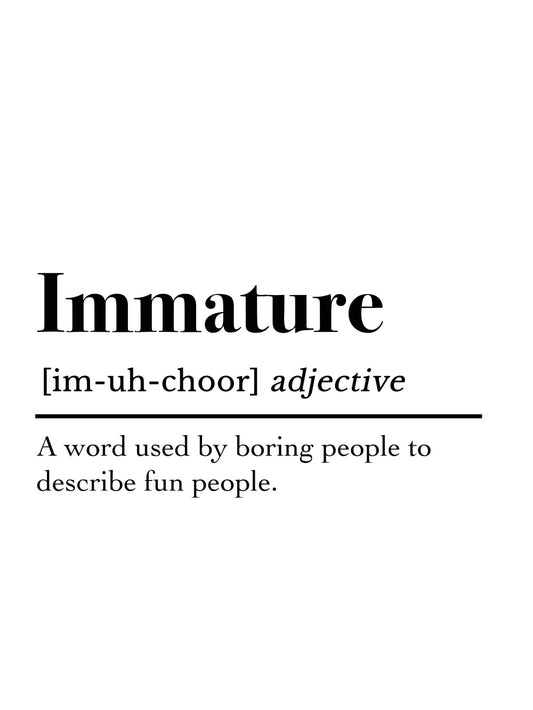 Definition poster featuring the word 'Immature' with a humorous description.