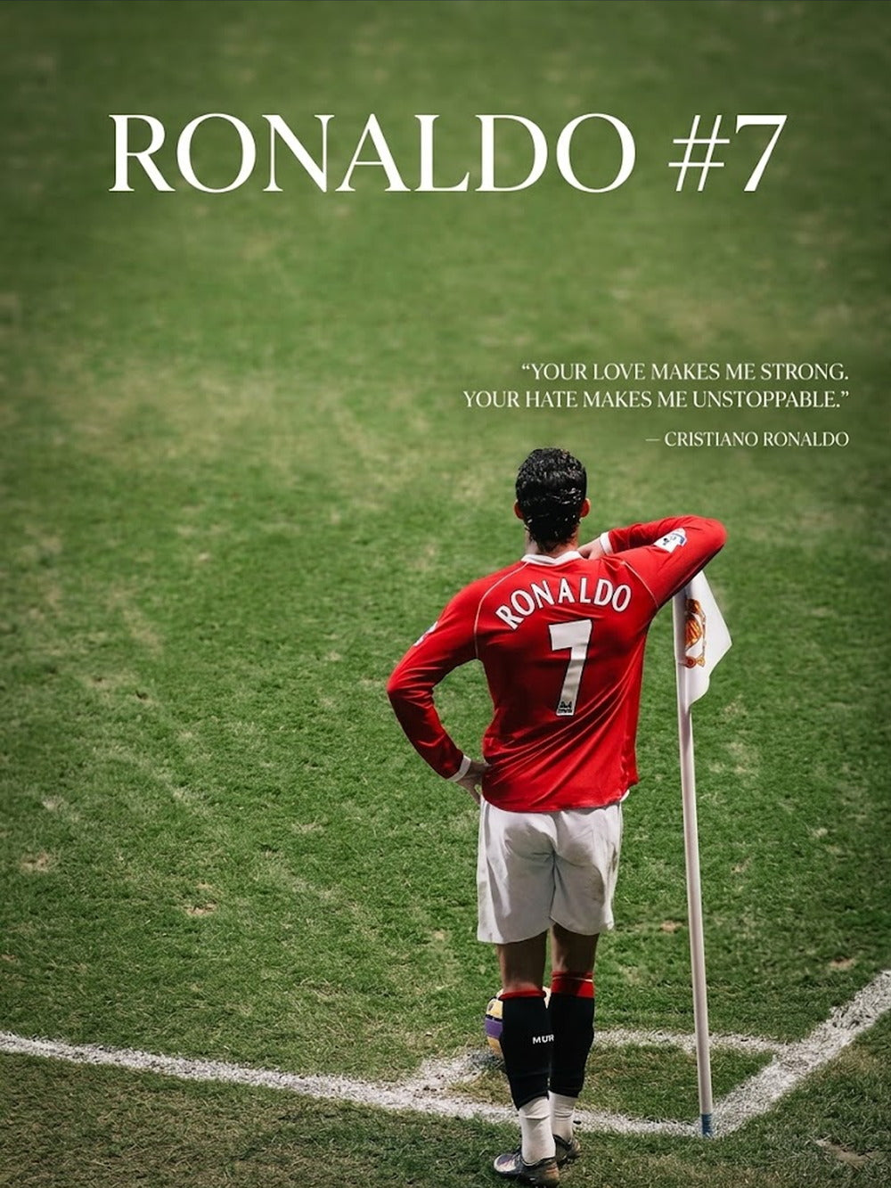 A bold poster featuring Cristiano Ronaldo in his number 7 jersey, with the quote 'YOUR LOVE MAKES ME STRONG. YOUR HATE MAKES