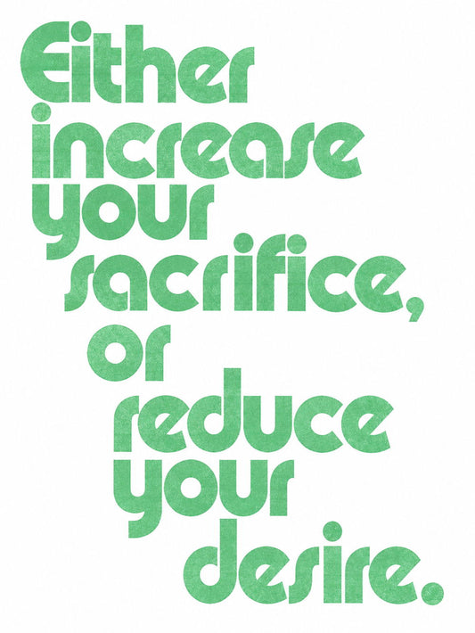 Motivational poster featuring 'Either increase your sacrifice, or reduce your desire.' in vibrant green text.