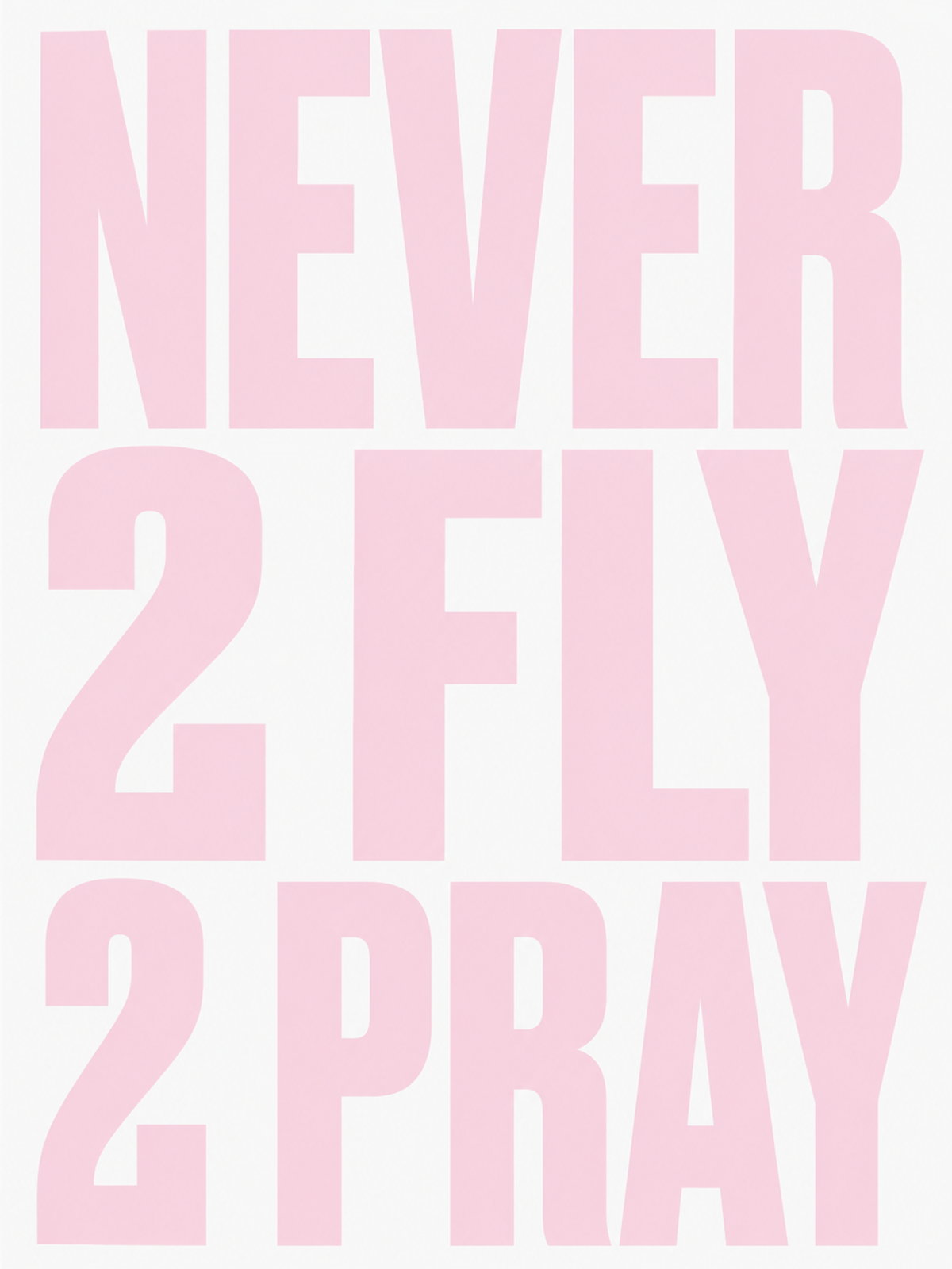 Motivational poster featuring the quote 'Never 2 Fly 2 Pray' in soft pink tones.