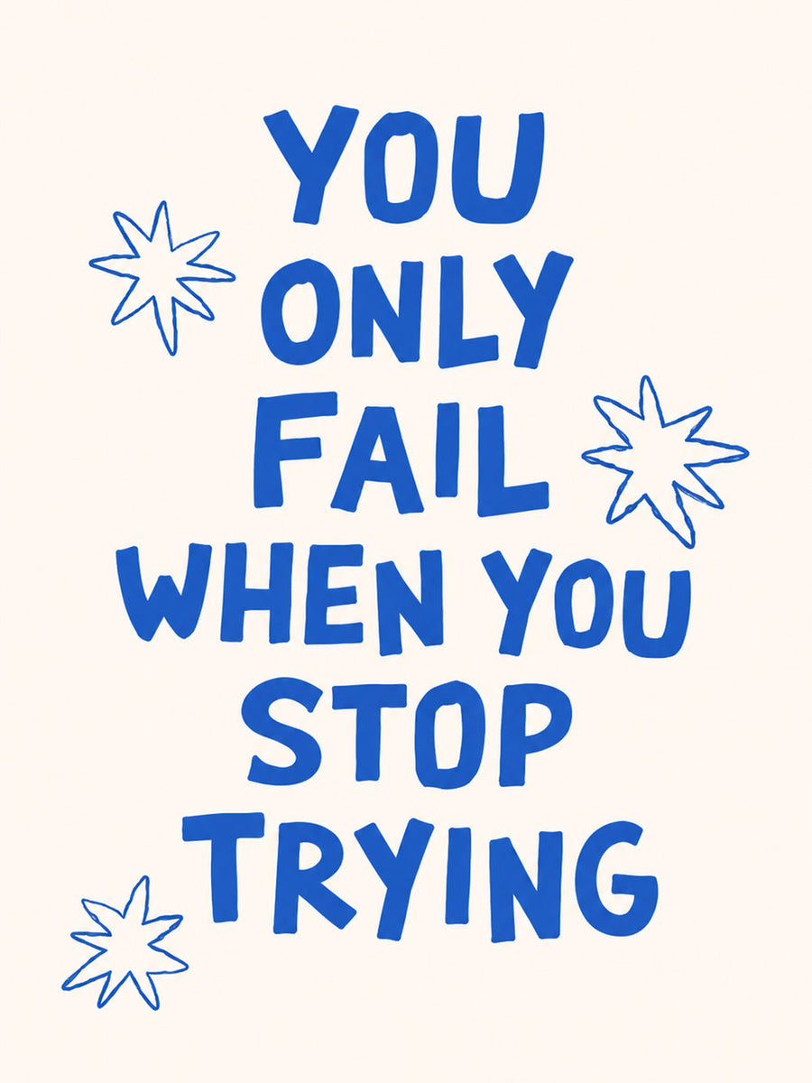 A colorful motivational poster with the quote 'YOU ONLY FAIL WHEN YOU STOP TRYING' in bold text.