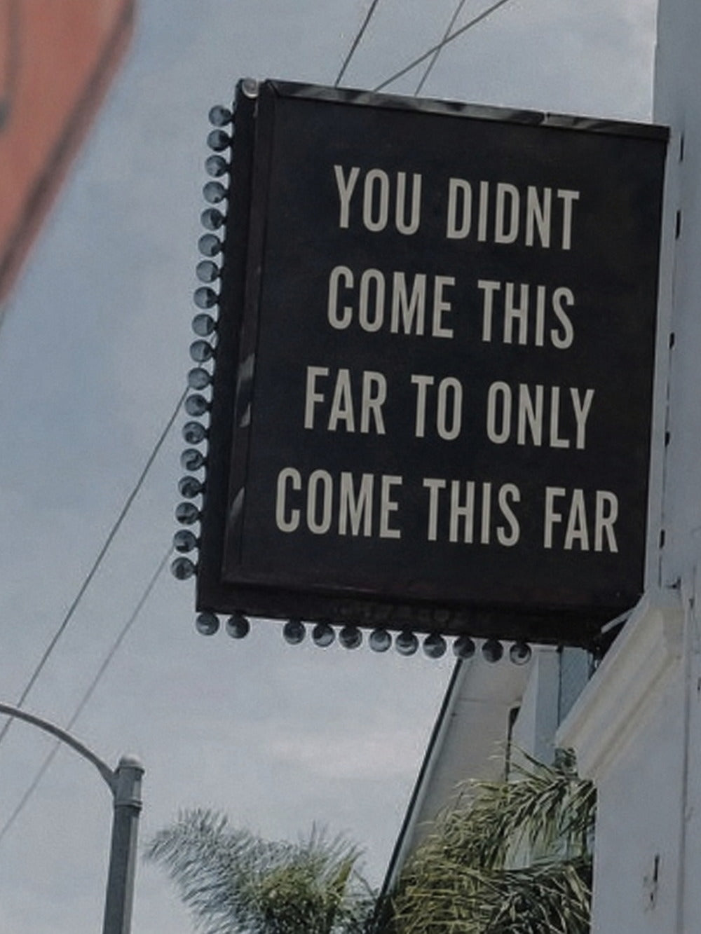 A motivational poster featuring the text 'YOU DIDNT COME THIS FAR TO ONLY COME THIS FAR'.