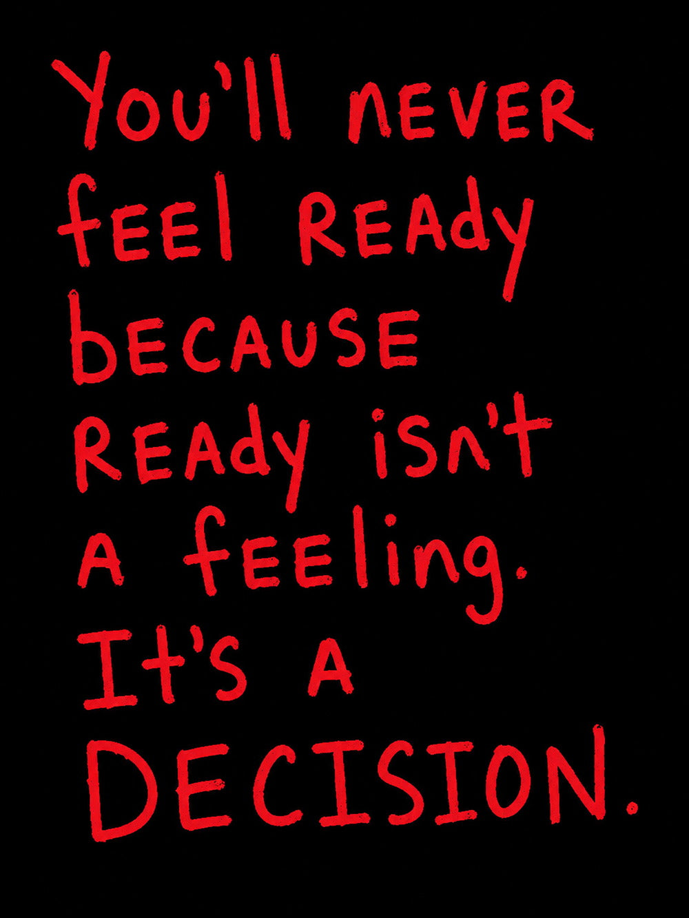 A motivational poster featuring the quote 'You'll never feel ready because ready isn't a feeling. It's a DECISION.' in an