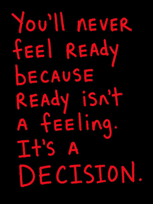A motivational poster featuring the quote 'You'll never feel ready because ready isn't a feeling. It's a DECISION.' in an