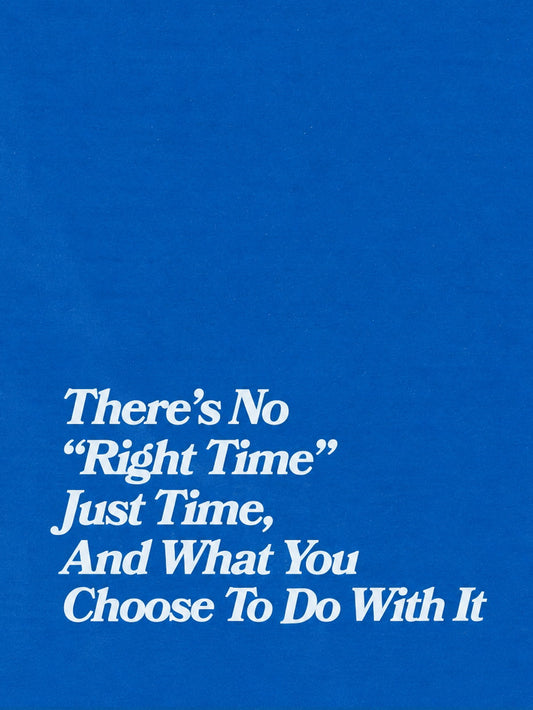 A colorful motivational poster featuring the quote: 'There’s No “Right Time” Just Time, And What You Choose To Do With It'.