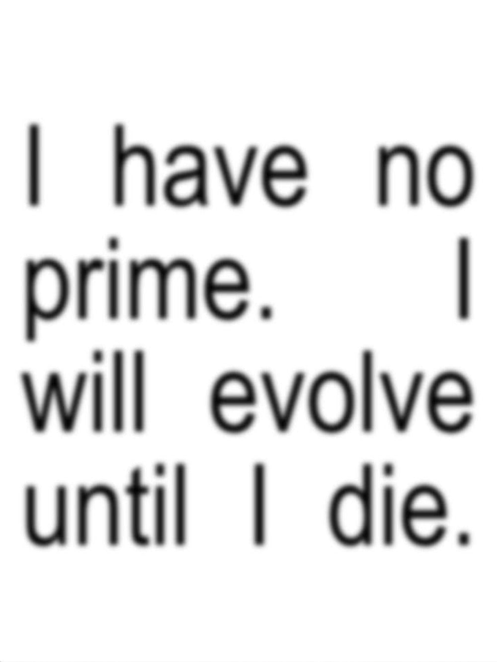 Inspirational poster featuring the quote 'I have no prime. I will evolve until I die.'