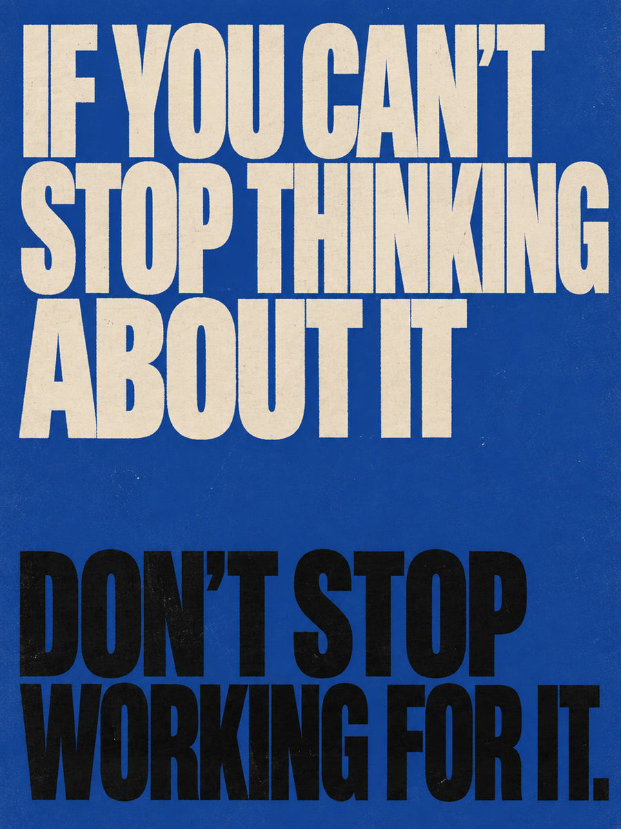 A colorful motivational poster featuring the quote 'IF YOU CAN'T STOP THINKING ABOUT IT, DON'T STOP WORKING FOR IT.'