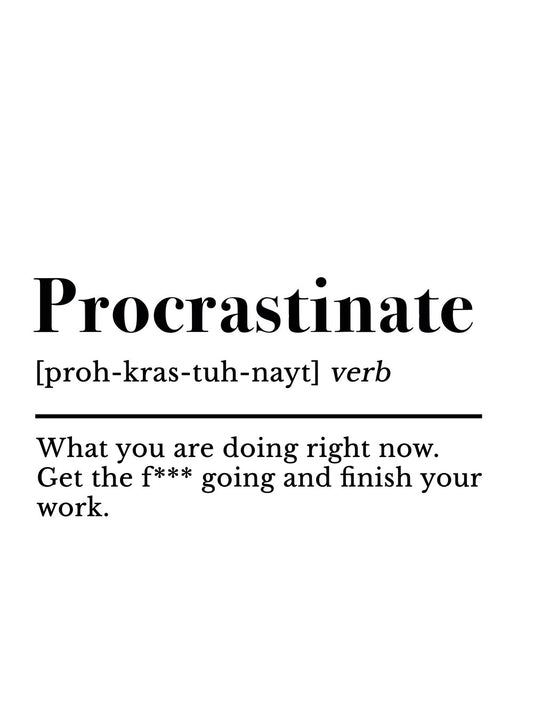 A clean and minimalist poster featuring the definition of procrastinate with a humorous twist.